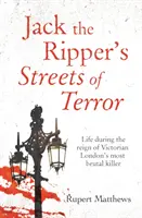 Jack the Ripper's Streets of Terror - Das Leben während der Herrschaft des brutalsten Mörders im viktorianischen London - Jack the Ripper's Streets of Terror - Life during the reign of Victorian London's most brutal killer