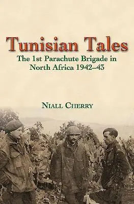 Tunesische Erzählungen: Die 1. Fallschirmjägerbrigade in Nordafrika 1942-43 - Tunisian Tales: The 1st Parachute Brigade in North Africa 1942-43