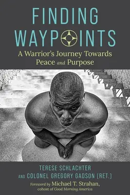 Wegpunkte finden: Die Reise eines Kriegers auf dem Weg zu Frieden und Bestimmung - Finding Waypoints: A Warrior's Journey Toward Peace and Purpose