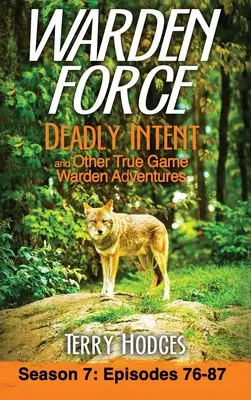 Warden Force: Tödliche Absichten und andere wahre Abenteuer von Wildhütern: Episoden 76 - 87 - Warden Force: Deadly Intent and Other True Game Warden Adventures: Episodes 76 - 87