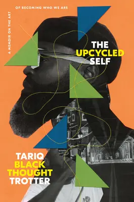 Das upgecycelte Selbst: Ein Memoir über die Kunst, der zu werden, der wir sind - The Upcycled Self: A Memoir on the Art of Becoming Who We Are