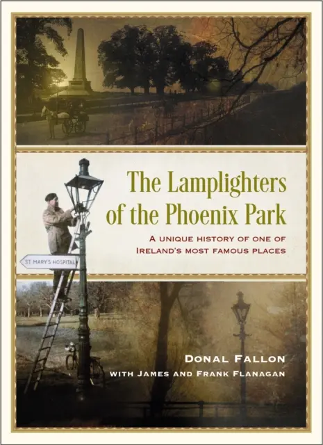 Die Laternenanzünder des Phoenix Parks - Eine einzigartige Geschichte eines der berühmtesten Orte Irlands - The Lamplighters of the Phoenix Park - A unique history of one of Ireland's most famous places