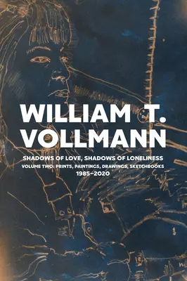 Schatten der Liebe, Schatten der Einsamkeit: Band Zwei: Zeichnungen, Drucke und Gemälde: 1980-2020 - Shadows of Love, Shadows of Loneliness: Volume Two: Drawings, Prints & Paintings: 1980-2020