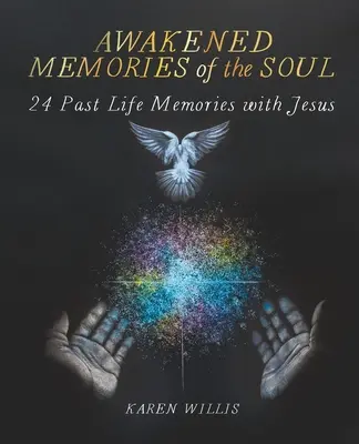 Erweckte Erinnerungen der Seele: 24 Erinnerungen an vergangene Leben mit Jesus - Awakened Memories of the Soul: 24 Past Life Memories with Jesus