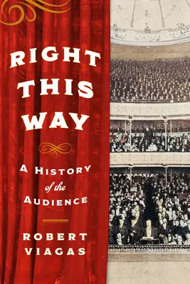 Genau hier entlang: Eine Geschichte des Publikums - Right This Way: A History of the Audience