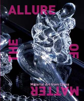 Die Faszination der Materie: Materielle Kunst aus China - The Allure of Matter: Material Art from China