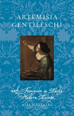 Artemisia Gentileschi und der Feminismus im Europa der frühen Neuzeit - Artemisia Gentileschi and Feminism in Early Modern Europe