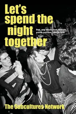 Let's Spend the Night Together: Sex, Popmusik und britische Jugendkultur, 1950-80er Jahre - Let's Spend the Night Together: Sex, Pop Music and British Youth Culture, 1950s-80s