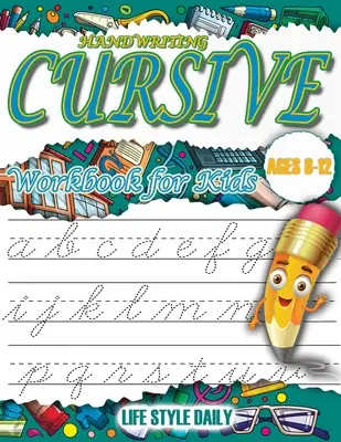 Cursive Handwriting WorkBook For Kids Ages 8-12: A Beginner's Workbook For Learning Beautiful And Magical Calligraphy A Book for Children to Learn Tra