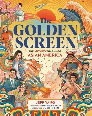Die Goldene Leinwand: Die Filme, die das asiatische Amerika geprägt haben - The Golden Screen: The Movies That Made Asian America