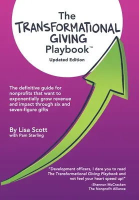 Das Spielbuch für transformatorisches Spenden: Der endgültige Leitfaden für gemeinnützige Organisationen, die ihre Einnahmen und ihre Wirkung durch sechs- und siebenstellige Spenden exponentiell steigern wollen - The Transformational Giving Playbook: The definitive guide for nonprofits that want to exponentially grow revenue and impact through six and seven-fig