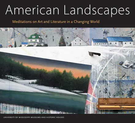 Amerikanische Landschaften: Meditationen über Kunst und Literatur in einer sich verändernden Welt - American Landscapes: Meditations on Art and Literature in a Changing World