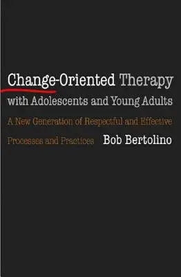 Veränderungsorientierte Therapie mit Heranwachsenden und jungen Erwachsenen: Die nächste Generation von respektvollen Prozessen und Praktiken - Change-Oriented Therapy with Adolescents and Young Adults: The Next Generation of Respectful Processes and Practices