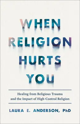 Wenn Religion dich verletzt: Heilung von religiösem Trauma und die Auswirkungen von Religion mit hoher Kontrollfunktion - When Religion Hurts You: Healing from Religious Trauma and the Impact of High-Control Religion