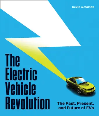 Die Revolution der Elektrofahrzeuge: Vergangenheit, Gegenwart und Zukunft von Elektrofahrzeugen - The Electric Vehicle Revolution: The Past, Present, and Future of Evs