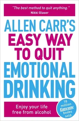 Allen Carr's Einfacher Weg, mit dem emotionalen Trinken aufzuhören: Genießen Sie Ihr Leben frei von Alkohol - Allen Carr's Easy Way to Quit Emotional Drinking: Enjoy Your Life Free from Alcohol