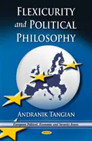 Flexicurity & Politische Philosophie - Auf dem Weg zu einem mehrheitsfreundlichen Europa - Flexicurity & Political Philosophy - Towards a Majority-Friendly Europe