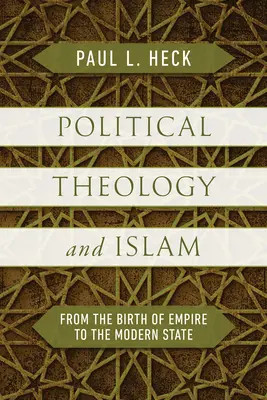 Politische Theologie und Islam: Von der Geburt des Reiches bis zum modernen Staat - Political Theology and Islam: From the Birth of Empire to the Modern State