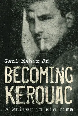 Kerouac werden: Ein Schriftsteller in seiner Zeit - Becoming Kerouac: A Writer in His Time