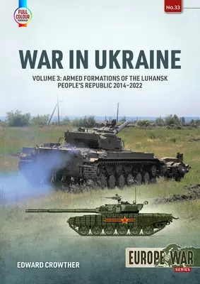 Krieg in der Ukraine: Band 3: Bewaffnete Formationen der Volksrepublik Luhansk 2014-2022 - War in Ukraine: Volume 3: Armed Formations of the Luhansk People's Republic 2014-2022