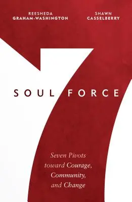 Kraft der Seele: Sieben Pivots zu Mut, Gemeinschaft und Veränderung - Soul Force: Seven Pivots Toward Courage, Community, and Change