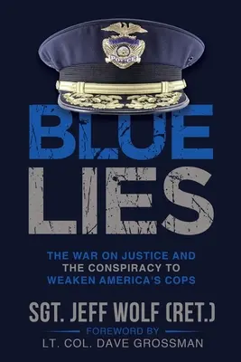 Blaue Lügen: Der Krieg gegen die Justiz und die Verschwörung zur Schwächung von Amerikas Polizisten - Blue Lies: The War on Justice and the Conspiracy to Weaken America's Cops