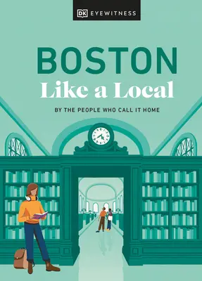 Boston wie ein Einheimischer: Von den Menschen, die es ihr Zuhause nennen - Boston Like a Local: By the People Who Call It Home