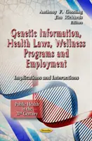 Genetische Informationen, Gesundheitsgesetze, Wellness-Programme und Beschäftigung - Implikationen und Wechselwirkungen - Genetic Information, Health Laws, Wellness Programs & Employment - Implications & Interactions