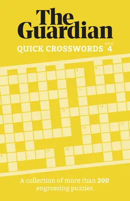 Guardian Schnelle Kreuzworträtsel 4: Eine Sammlung von mehr als 200 fesselnden Rätseln - Guardian Quick Crosswords 4: A Collection of More Than 200 Engrossing Puzzles