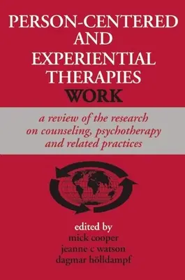 Personenzentrierte und erlebnisorientierte Therapien funktionieren: Ein Überblick über die Forschung zu Beratung, Psychotherapie und verwandten Praktiken - Person-Centered and Experiential Therapies Work: A Review of the Research on Counseling, Psychotherapy and Related Practices