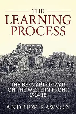 Der Lernprozess: Die Kriegskunst des Bef an der Westfront 1914-18 - The Learning Process: The Bef's Art of War on the Western Front, 1914-18