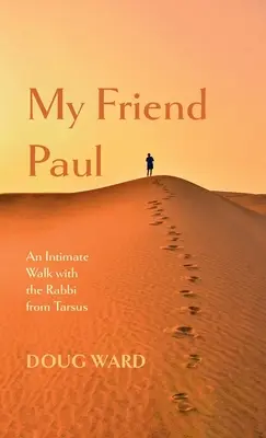 Mein Freund Paulus: Ein intimer Spaziergang mit dem Rabbiner aus Tarsus - My Friend Paul: An Intimate Walk with the Rabbi from Tarsus