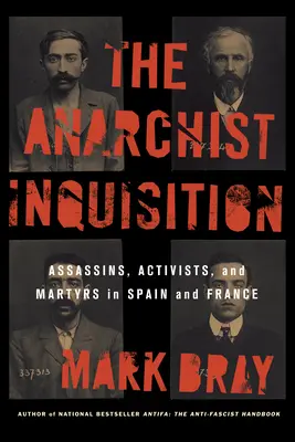 Die anarchistische Inquisition: Attentäter, Aktivisten und Märtyrer in Spanien und Frankreich (1891-1909) - The Anarchist Inquisition: Assassins, Activists, and Martyrs in Spain and France (1891-1909)