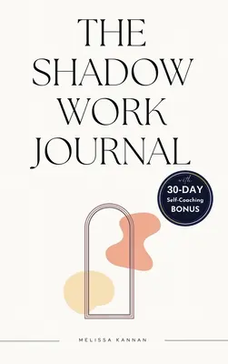 Das Schattenarbeitstagebuch: Eine einfache Schritt-für-Schritt-Anleitung, die Ihnen hilft, Ihre Schatten zu integrieren und zu transzendieren, mit einem 30-tägigen Selbst-Coaching-Journaling - The shadow work journal: An Easy step-by-step Guide to help You Integrate and Transcend your Shadows with 30-day Self-Coaching Journaling