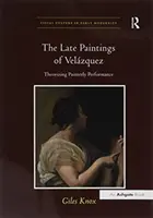 Die späten Gemälde von Velzquez: Theoretisierung der malerischen Leistung - The Late Paintings of Velzquez: Theorizing Painterly Performance