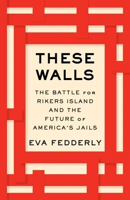 Diese Mauern: Der Kampf um Rikers Island und die Zukunft von Amerikas Gefängnissen - These Walls: The Battle for Rikers Island and the Future of America's Jails