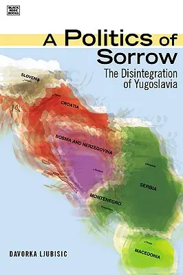 Politik des Schmerzes - Der Zerfall Jugoslawiens - Politics Of Sorrow - The Disintegration of Yugoslavia