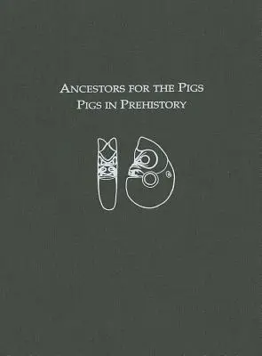 Vorfahren für die Schweine: Schweine in der Prähistorie - Ancestors for the Pigs: Pigs in Prehistory