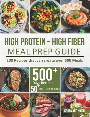 Leitfaden für die Zubereitung von Mahlzeiten mit hohem Protein- und Ballaststoffgehalt: 100 Rezepte, mit denen sich über 500 Mahlzeiten zubereiten lassen - High-Protein High-Fiber Meal Prep Guide: 100 Recipes that can create over 500 Meals