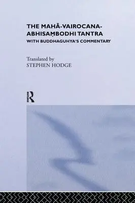 Das Maha-Vairocana-Abhisambodhi-Tantra: Mit Buddhaguhyas Kommentar - The Maha-Vairocana-Abhisambodhi Tantra: With Buddhaguhya's Commentary