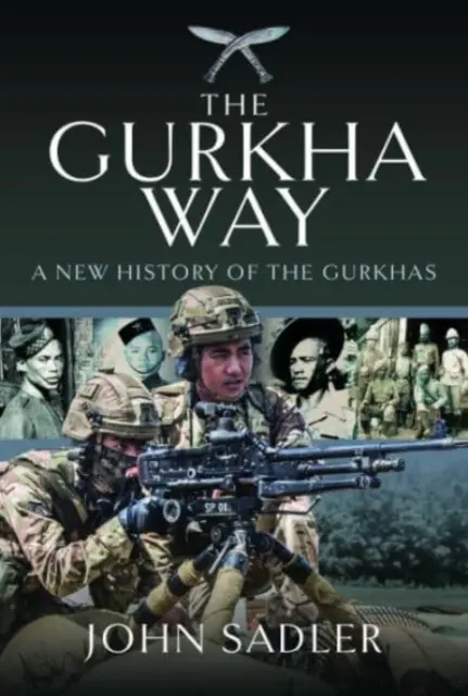 Der Weg der Gurkhas: Eine neue Geschichte der Gurkhas - The Gurkha Way: A New History of the Gurkhas