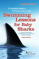 Schwimmunterricht für Babyhaie - Der unverzichtbare Leitfaden für das Gedeihen als neuer Jurist - Swimming Lessons for Baby Sharks - The Essential Guide to Thriving as a New Lawyer