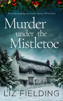 MURDER UNDER THE MISTLETOE - ein äußerst fesselnder Krimi mit vielen Wendungen - MURDER UNDER THE MISTLETOE an utterly gripping cozy murder mystery full of twists