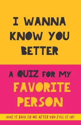 Ich will dich besser kennenlernen. Ein Quiz für meinen Lieblingsmenschen: 75 Fragen, um Ihren Partner, Ihre Familie oder Freunde wirklich kennenzulernen. Ein originelles Geschenk. Geburtstag - I Wanna Know You Better. A Quiz for my favorite person: 75 Questions to really get to know your partner, family or friends. An original gift. Birthday