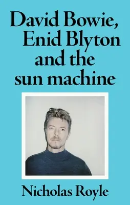 David Bowie, Enid Blyton und die Sonnenmaschine - David Bowie, Enid Blyton and the Sun Machine