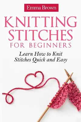 Strickmaschen für Anfänger: Lernen Sie schnell und einfach, wie man Maschen strickt - Knitting Stitches for Beginners: Learn How to Knit Stitches Quick and Easy
