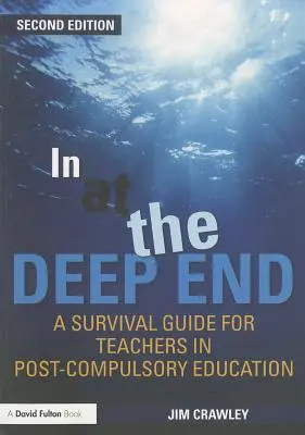 Das tiefe Ende: Ein Überlebensleitfaden für Lehrkräfte in der post-obligatorischen Bildung - In at the Deep End: A Survival Guide for Teachers in Post-Compulsory Education