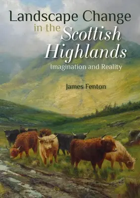 Landschaftsveränderung in den schottischen Highlands: Imagination und Realität - Landscape Change in the Scottish Highlands: Imagination and Reality