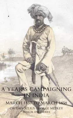 Yearos Campaigning in Indien von März 1857 bis März 1858 - Yearos Campaigning in India from March 1857 to March 1858