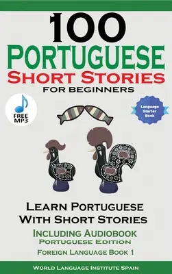 100 portugiesische Kurzgeschichten für Anfänger Portugiesisch lernen mit Geschichten inklusive Audiobook - 100 Portuguese Short Stories for Beginners Learn Portuguese with Stories Including Audiobook